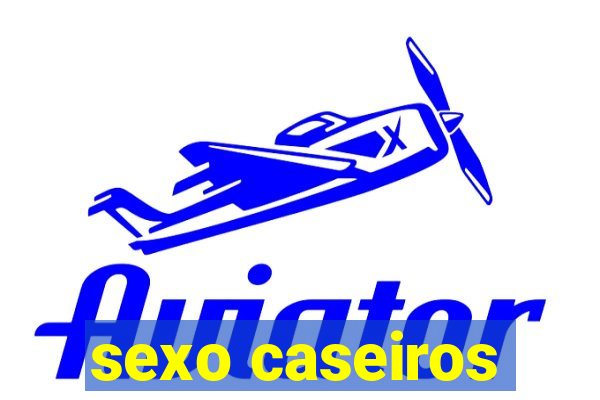 sexo caseiros